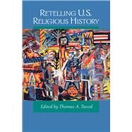 Retelling U.S. Religious History by Tweed, Thomas A., 9780520205703