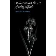 Mallarmé and the Art of Being Difficult by Malcolm Bowie, 9780521055703