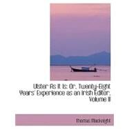 Ulster As It Is: Or, Twenty-eight Years' Experience As an Irish Editor, Vol II by Macknight, Thomas, 9780554415703