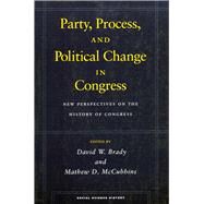 Party, Process, and Political Change in Congress by Brady, David W.; McCubbins, Mathew D., 9780804745703