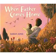 When Father Comes Home by Jung, Sarah; Jung, Sarah, 9781338355703