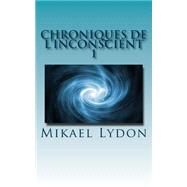 Chroniques De L'inconscient by Lydon, Mikael, 9781507645703