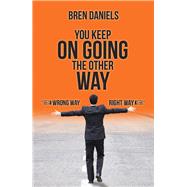 You Keep on Going the Other Way by Daniels, Bren, 9781532085703
