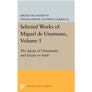 The Agony of Christianity and Essays on Faith by Unamuno, Miguel De; Kerrigan, Anthony; Nozick, Martin, 9780691645704