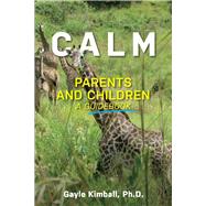 Calm Parents and Children A Guidebook by Kimball, Gayle, 9780938795704