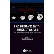 Cold Hibernated Elastic Memory Structure: Self-Deployable Technology and Its Applications by Sokolowski; Witold M., 9781138745704