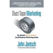 Duct Tape Marketing : The World's Most Practical Small Business Marketing Guide by Jantsch, John, 9781418535704
