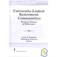 University-Linked Retirement Communities: Student Visions of Eldercare by Pastalan; Leon A, 9781560245704