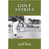 BEST GOLF STORIES EVER TOLD PA by GANZ,JULIE, 9781620875704
