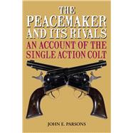 The Peacemaker and Its Rivals by Parsons, John E., 9781626365704