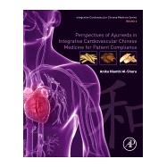 Perspectives of Ayurveda in Integrative Cardiovascular Chinese Medicine for Patient Compliance by Al-shura, Anika Niambi, 9780128175705