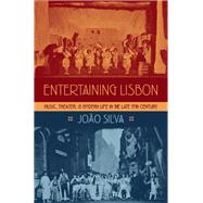 Entertaining Lisbon Music, Theater, and Modern Life in the Late 19th Century by Silva, Joao, 9780190215705