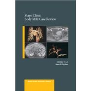 Mayo Clinic Body MRI Case Review by Lee, Christine U.C.; Glockner, James, 9780199915705