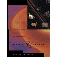 Media Culture: Cultural Studies, Identity and Politics between the Modern and the Post-modern by Kellner; Douglas, 9780415105705