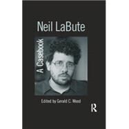 Neil LaBute: A Casebook by Wood; Gerald C., 9780415655705