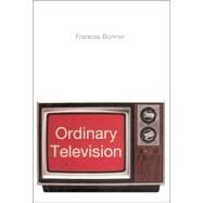 Ordinary Television : Analyzing Popular TV by Frances Bonner, 9780803975705