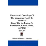 History and Genealogy of the Carpenter Family in Americ : From the Settlement at Providence, Rhode Island, 1637-1901 (1901) by Carpenter, Daniel Hoogland, 9781104215705