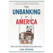 The Unbanking of America by Servon, Lisa, 9781328745705