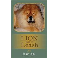 Lion on a Leash by Holt, R. W., 9781500695705