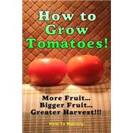 How to Grow Tomatoes by How to Mastery, 9781506185705