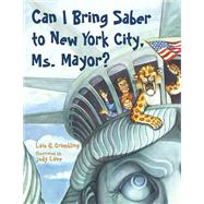 Can I Bring Saber to New York, Ms. Mayor? by Grambling, Lois G.; Love, Judy, 9781580895705