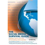 The Social Media Survival Guide; Strategies, Tactics, and Tools for Succeeding in the Social Web by Unknown, 9781884995705