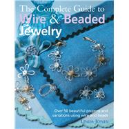 The Complete Guide to Wire & Beaded Jewelry by Jones, Linda, 9781906525705