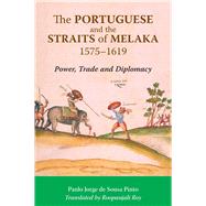 The Portuguese and the Straits of Melaka, 1575-1619 by Pinto, Paulo Jorge De Sousa, 9789971695705