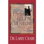 Effective Biblical Counseling: A Model for Helping Caring Christians Become Capable Counselors by Crabb, Larry, 9780310225706