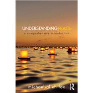 Understanding Peace: A Comprehensive Introduction by Fox; Michael Allen, 9780415715706