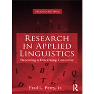 Research in Applied Linguistics: Becoming a Discerning Consumer by Perry, Jr.; Fred L., 9780415885706