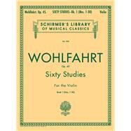Sixty Studies for the Violin, Opus 45 (Item #HL 50256580) by Wohlfahrt, Franz, 9780793525706