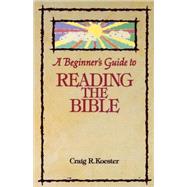 A Beginner's Guide to Reading the Bible by Koester, Craig R., 9780806625706