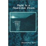 Night Is a Sharkskin Drum by Trask, Haunani-Kay, 9780824825706