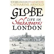 Globe Life in Shakespeare's London by Arnold, Catharine, 9781471125706