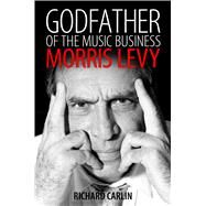 Godfather of the Music Business by Carlin, Richard, 9781496805706