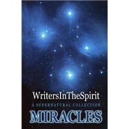 Miracles by Judson, Ronald, Sr.; Zurawski, Kathyrn; Green, Crystal; Patton, Nancy; Writers in the Spirit, 9781505325706