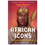 African Icons Ten People Who Shaped History by Baptiste, Tracey, 9781523525706
