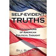 SELF-EVIDENT TRUTHS: Foundations of American Political Thought by Bill Burtness with Patrick Butler, 9781619965706