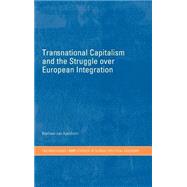 Transnational Capitalism and the Struggle over European Integration by van Apeldoorn,Bastiaan, 9780415255707