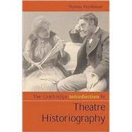 The Cambridge Introduction to Theatre Historiography by Thomas Postlewait, 9780521495707