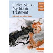 Clinical Skills in Psychiatric Treatment by Rob Poole , Robert Higgo, 9780521705707