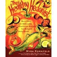 The Healthy Hedonist More Than 200 Delectable Flexitarian Recipes for Relaxed Daily Feasts by Kornfeld, Myra; Hamanaka, Sheila, 9780743255707