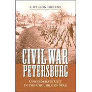 Civil War Petersburg by Greene, A. Wilson, 9780813925707