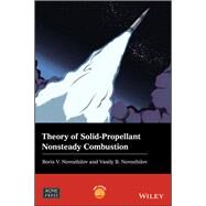 Theory of Solid-propellant Nonsteady Combustion by Novozhilov, Vasily B.; Novozhilov, Boris V., 9781119525707