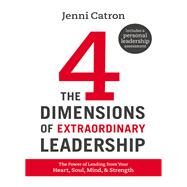 The 4 Dimensions of Extraordinary Leadership by Catron, Jenni, 9781400205707