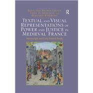 Textual and Visual Representations of Power and Justice in Medieval France: Manuscripts and Early Printed Books by Brown-Grant,Rosalind, 9781472415707