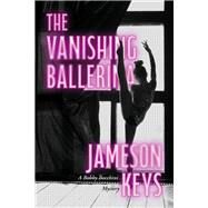The Vanishing Ballerina A Bobby Bocchini Mystery by Keys, Jameson, 9798350935707