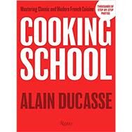 Cooking School Mastering Classic and Modern French Cuisine by Ducasse, Alain, 9780789335708