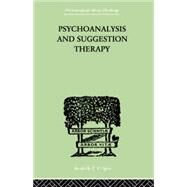 Psychoanalysis And Suggestion Therapy: Their Technique, Applications, Results, Limits, Dangers And by Stekel, Wilhelm, 9781138875708